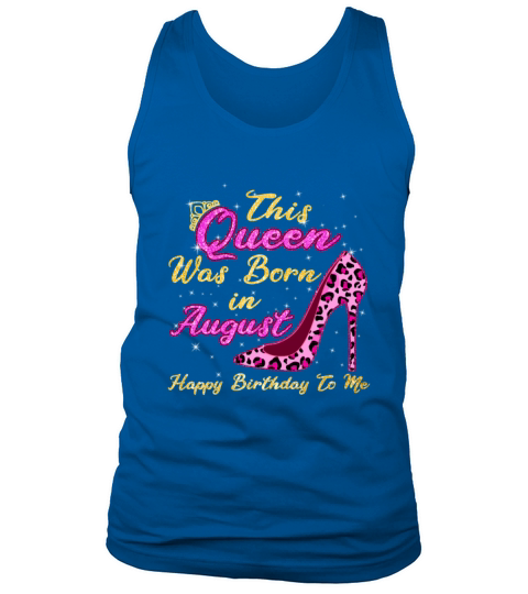 This Queen Was Born In August Happy Birthday To Me Tank Top Unisex