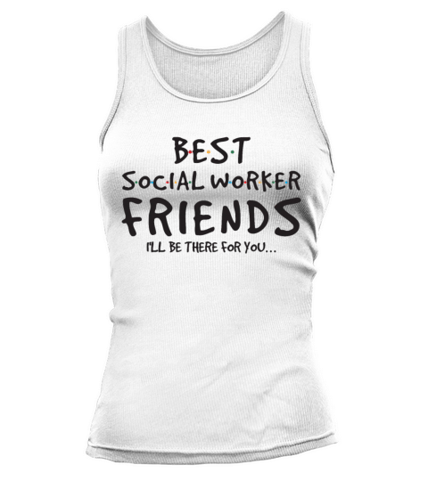 Best Social Worker Friends Ill Be There For You Tank top Woman