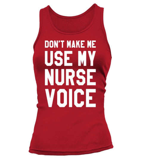 Dont Make Me Use My Nurse Voice Shirt, Funny Nurse Gifts Tank top Woman