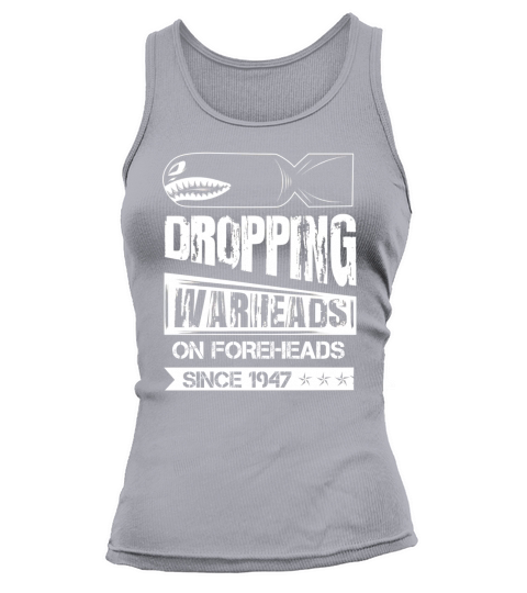 Dropping Warheads On Foreheads Since 1947 Shirts Tank top Woman