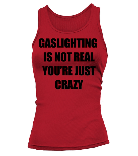 GASLIGHTING IS NOT REAL YOURE JUST CRAZY FUNNY Tank top Woman