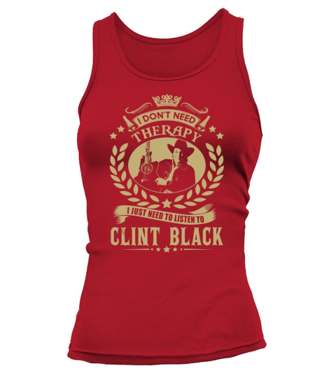 i Dont Need Therapy I just need Listen To Clint Black TShirt Tank top Woman