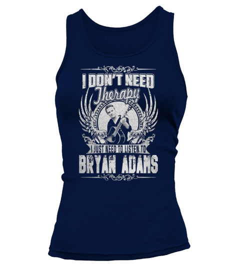 I Dont Need Therapy i Just Need To Listen To Bryan Adams TShirt Tank top Woman