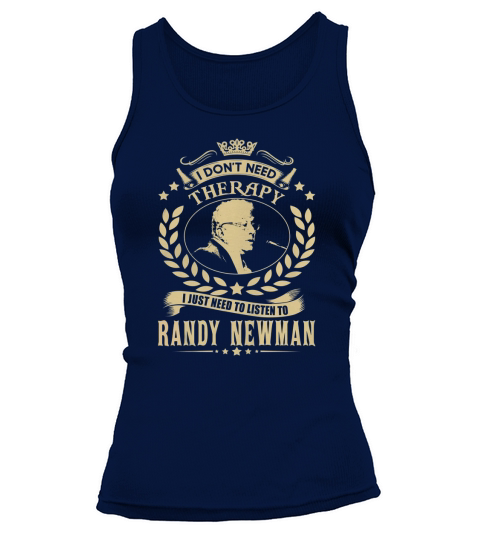I Dont Need Therapy i Just Need To Listen To Randy Newman TShirt Tank top Woman