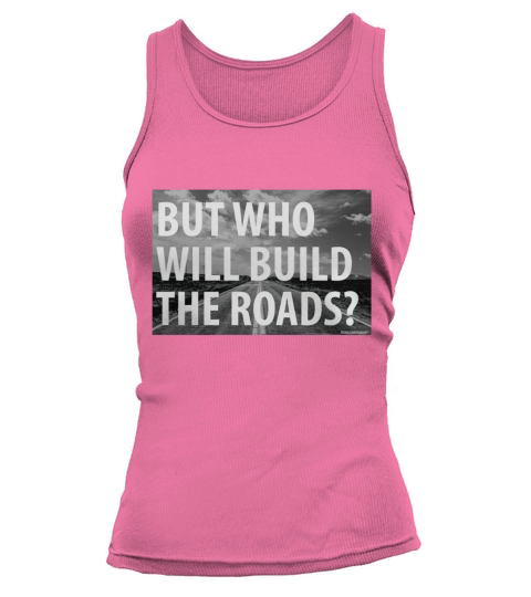 Libertarian But Who Will Build The Roads Shirt Tank top Woman
