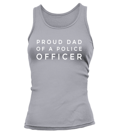 Mens PROUD DAD of a police officer policeman cops gift t-shirt Tank top Woman