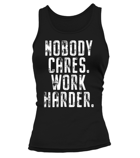 Nobody Cares Work Harder Motivation Fitness Hustle Tank top Woman