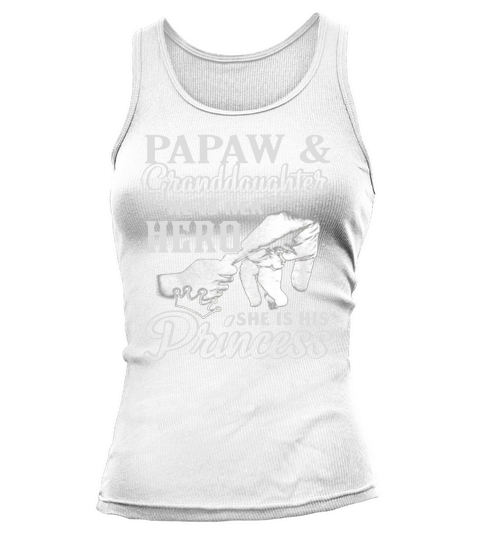Papaw And Granddaughter He Is Her Hero She Is His Princess Tank top Woman