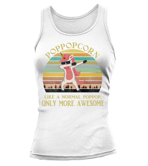 Poppopcorn Like A Normal Poppop Only More Awesome Dabbing Unicorn Funny 2020 Tank top Woman