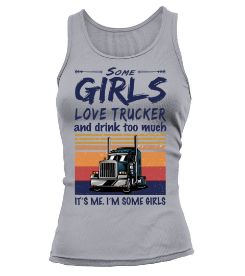 Some Girls Love Trucker And Drink Too Much Vintage Tank top Woman