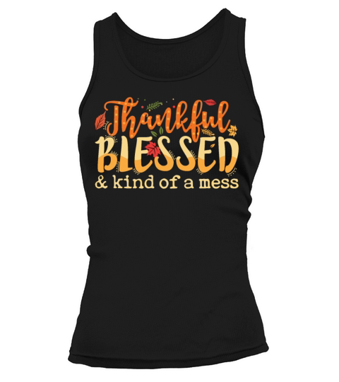 Thankful Blessed Kind Of A Mess Funny Thanksgiving Tank top Woman