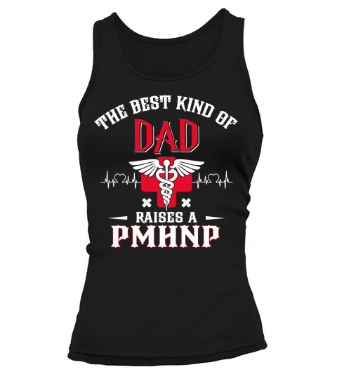 The Best Kind Of Dad Raised A Psychiatric Mental Health Nurse Practitioner Job 2020 Tank top Woman