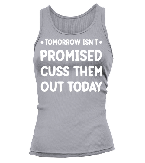 Tomorrow Isnt Promised Cuss Them Out Today Tank top Woman