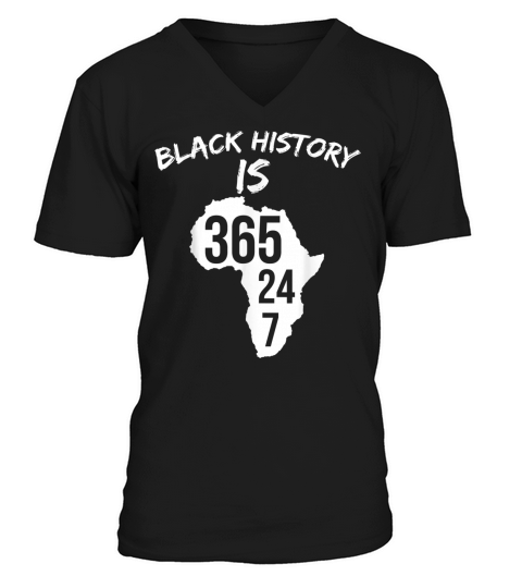 Black History Is 365 24 7 History Month African V-Neck T-shirt