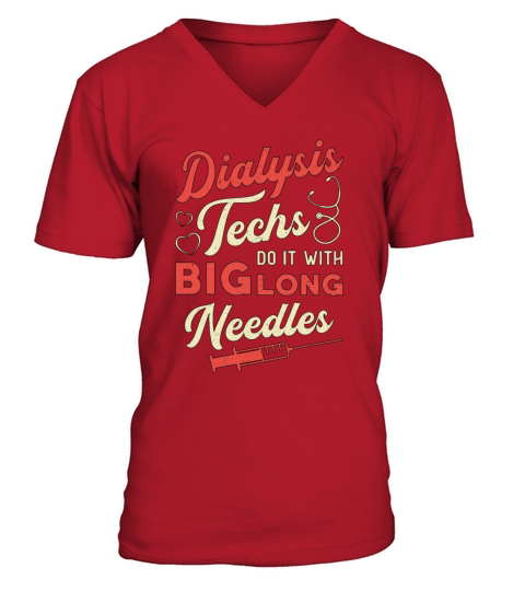 Dialysis Techs Do It With Big Long Needles Nurse V-Neck T-shirt