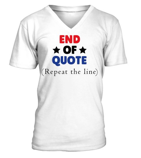 Funny Joe End Of Quote Repeat The Line V-Neck T-shirt