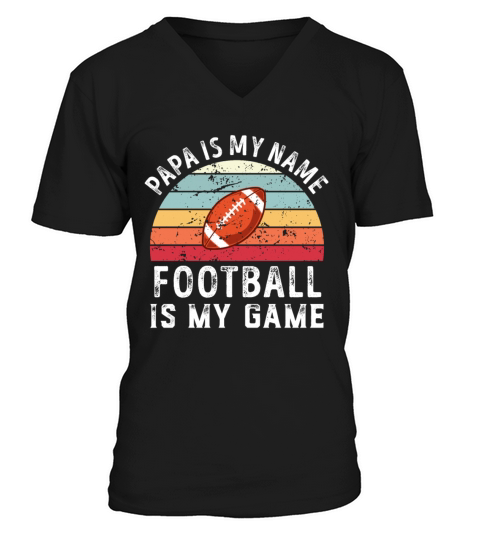 Papa is my Name American Football is my Game Dad V-Neck T-shirt