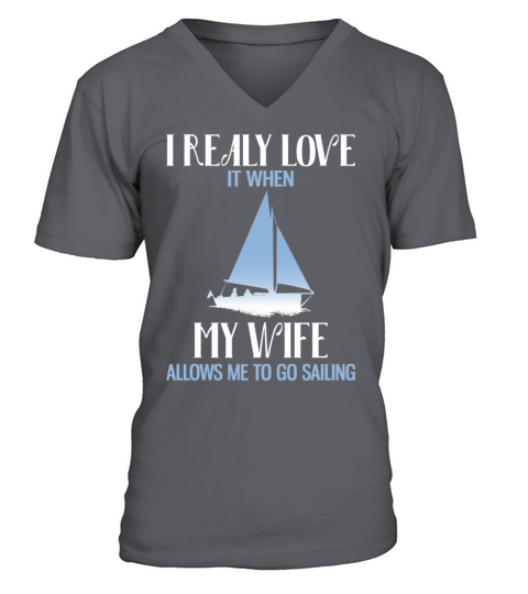 Really Love It When My Wife Allows To Go Sailing V-Neck T-shirt