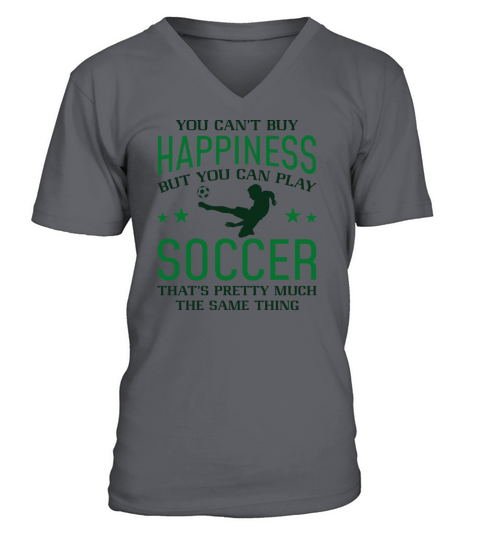 You Can’t Buy Happiness But You Can Play Soccer V-Neck T-shirt