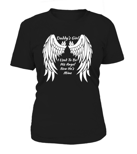 Daddy&amp;amp;#39;s Girl I Used To Be His Angel Now He&amp;amp;#39;s Mine In Heaven Women's T-Shirt