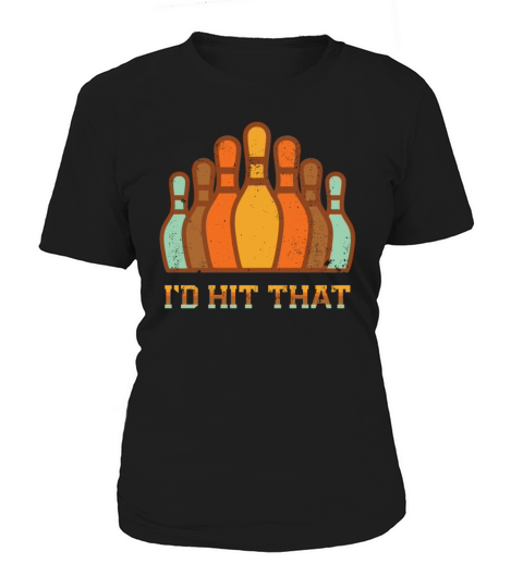 Id Hit That Funny Bowling League Club Pins Women's T-Shirt