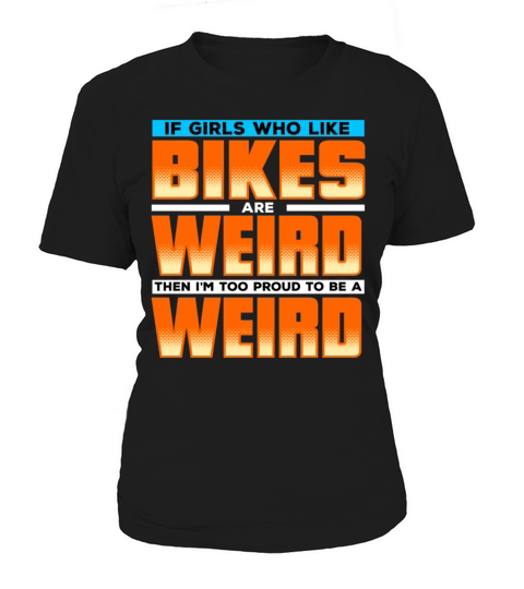 If Girls Who Like Bikes Are Weird Then Im Weird Women's T-Shirt