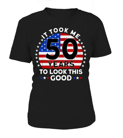 It Took Me 50 Years To Look This Good Women's T-Shirt