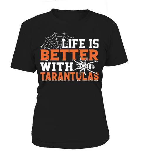 Life Is Better with Tarantulas - Funny Hairy Women's T-Shirt