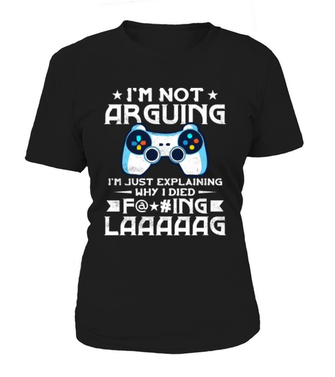 Not Arguing Im Just Explaining Why I Died Lag Women's T-Shirt
