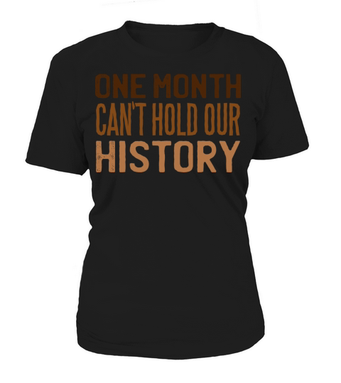 One Month Cant Hold Our History Black History Women's T-Shirt