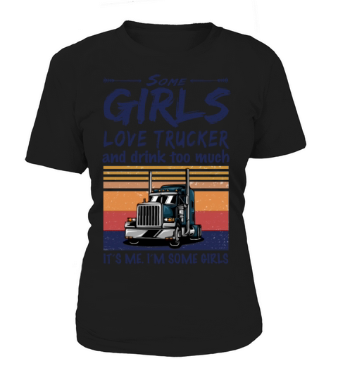 Some Girls Love Trucker And Drink Too Much Vintage Women's T-Shirt