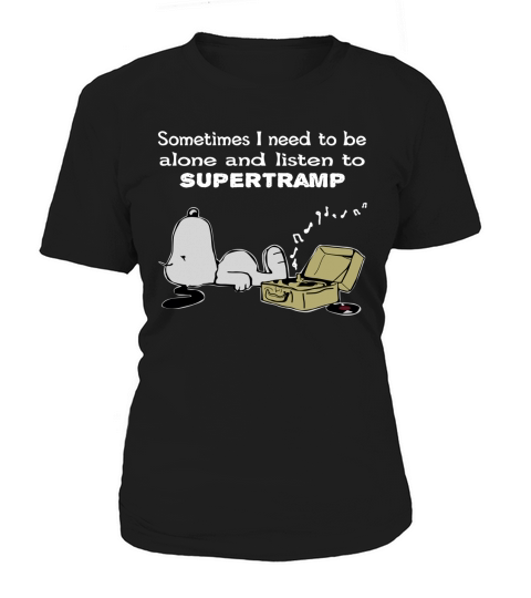 Sometimes I need to be alone and listen to Supertramp Women's T-Shirt
