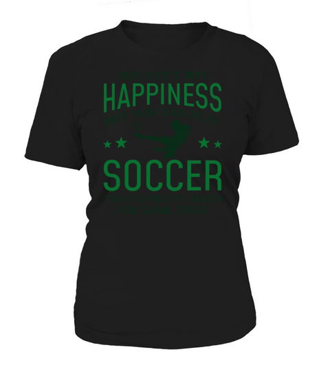 You Can’t Buy Happiness But You Can Play Soccer Women's T-Shirt