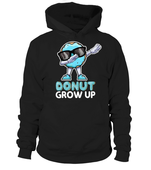 Donut Grow Up - Funny Dabbing Doughnut Donut Lover Hoodie Unisex