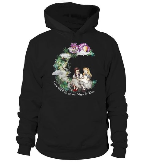 Dorothy and Alice I love weed to the moon er back Hoodie Unisex