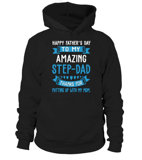 Happy Father Day To My Amazing Step-Dad Thank For Putting Up shirt Hoodie Unisex