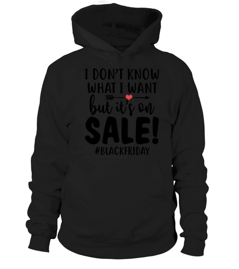 I Dont Know What I Want But Its On Sale Hoodie Unisex