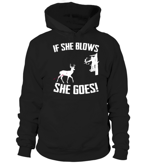 If She Blows She Goes Bow Hunting Funny Sarcasm Hoodie Unisex