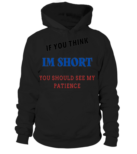 if you think im short you should see my patience Hoodie Unisex