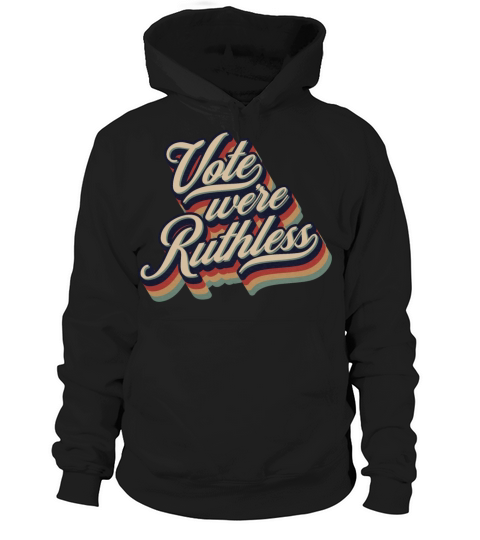 Vote We re Ruthless Retro Vintage Typography Hoodie Unisex
