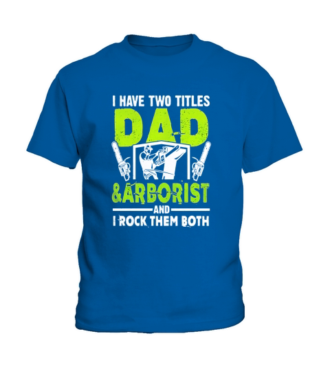I Have Two Titles Dad And Arborist T-Shirt Kids T-Shirt