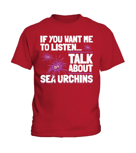 If You Want Me To Listen Talk About Sea Urchins Kids T-Shirt