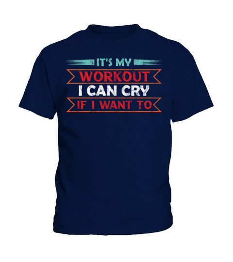 Its My Workout I Can Cry If I Want To Gym Humor Kids T-Shirt