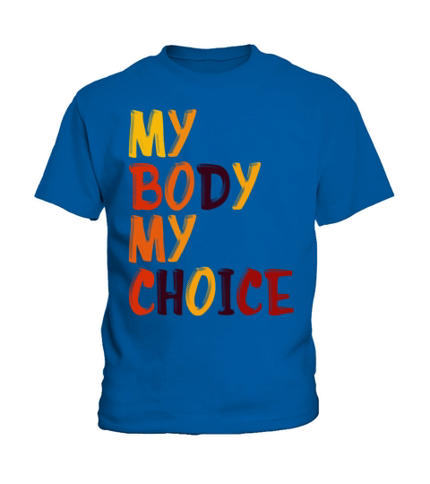 My Body My Choice Pro Choice Pro Abortion Womens R Kids T-Shirt