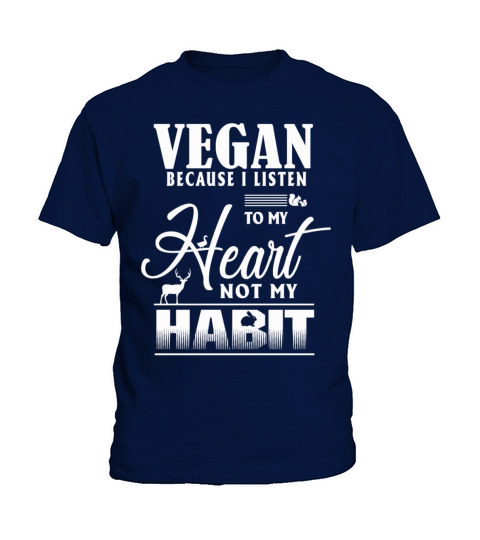 Vegan Because I Listen To My Heart Not My Habit Kids T-Shirt