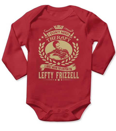 I Dont Need Therapy I Just Need To Listen To Lefty Frizzell TShirt Long Sleeve Baby One-Piece