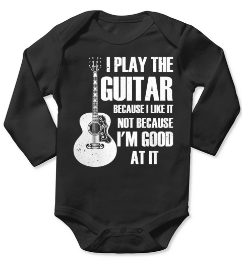 I PLAY THE GUITAR BECAUSE I LIKE IT T-Shirt Long Sleeve Baby One-Piece