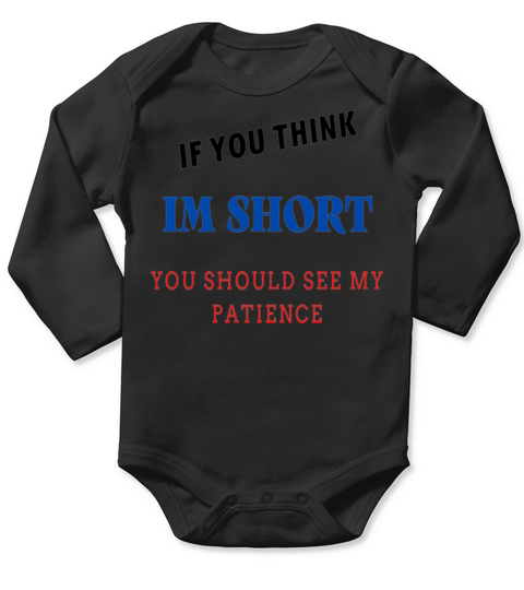 if you think im short you should see my patience Long Sleeve Baby One-Piece