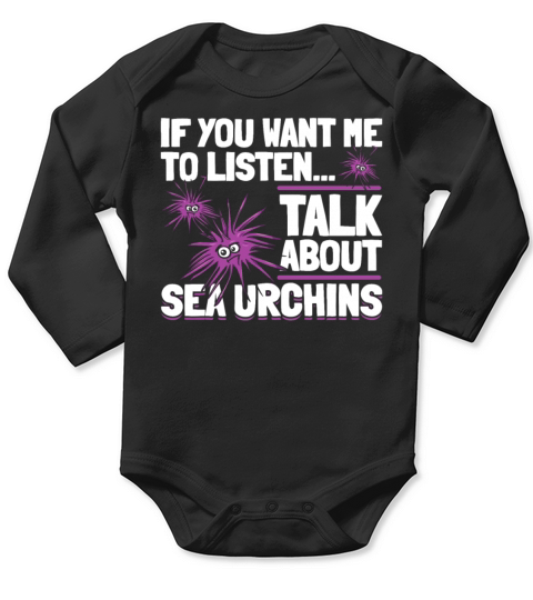 If You Want Me To Listen Talk About Sea Urchins Long Sleeve Baby One-Piece