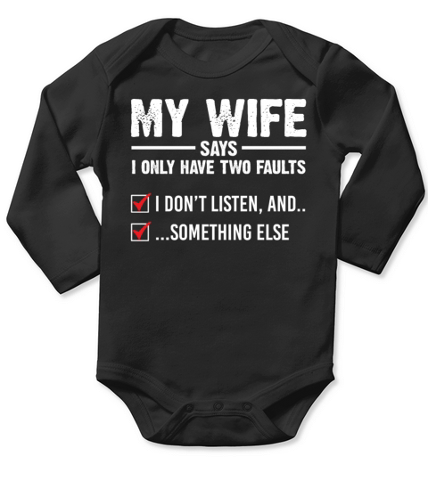 My Wife Says I Only Have Two Faults I Dont Listen Long Sleeve Baby One-Piece